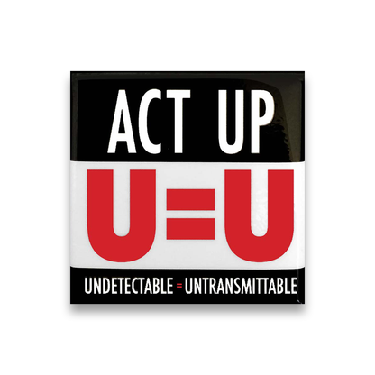 ACT UP "ACT UP, U=U, UNDETECTABLE = UNTRANSMITTABLE" BUTTON