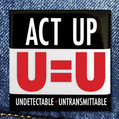 ACT UP "ACT UP, U=U, UNDETECTABLE = UNTRANSMITTABLE" BUTTON