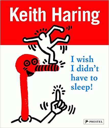 Keith Haring: I Wish I Didn't Have to sleep!