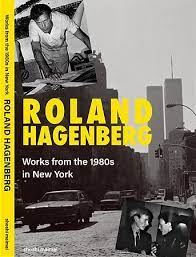 Roland Hagenberg - Works from the 1980s in New York